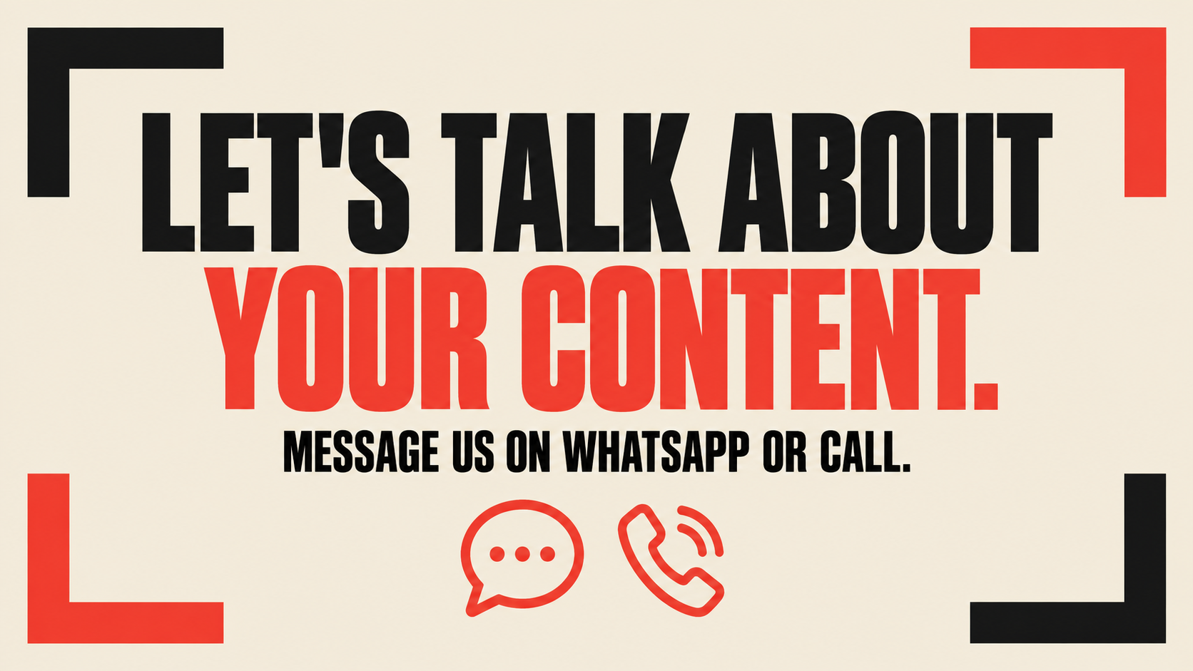 Let's talk about your content, message us on WhatsApp or call